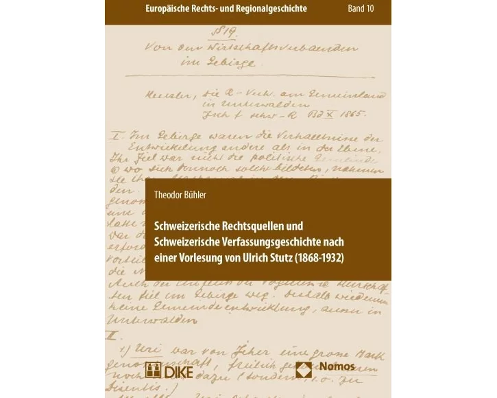 Schweizerische Rechtsquellen und Schweizerische Verfassungsgeschichte nach einer Vorlesung von Ulrich Stutz (1868-1932)