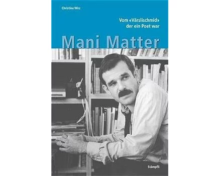 Mani Matter - Vom Värslischmid, der ein Poet war