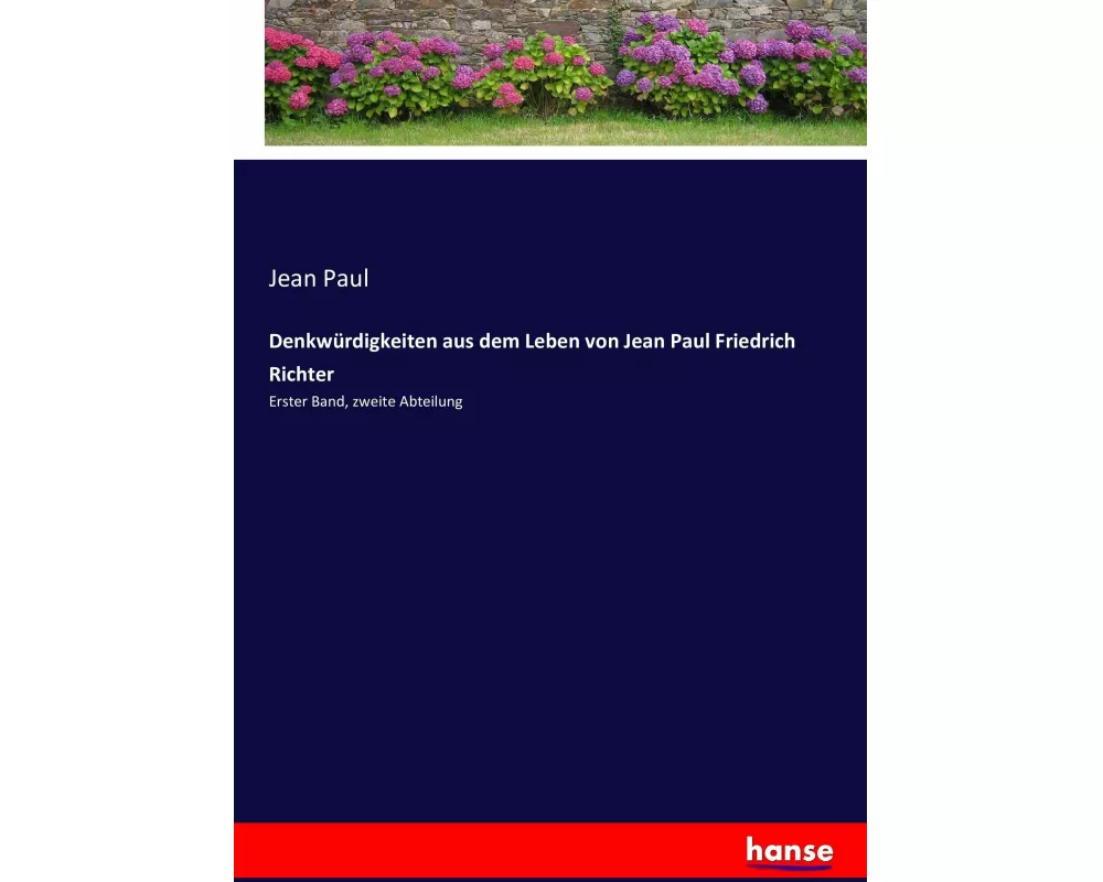 Denkwürdigkeiten aus dem Leben von Jean Paul Friedrich Richter