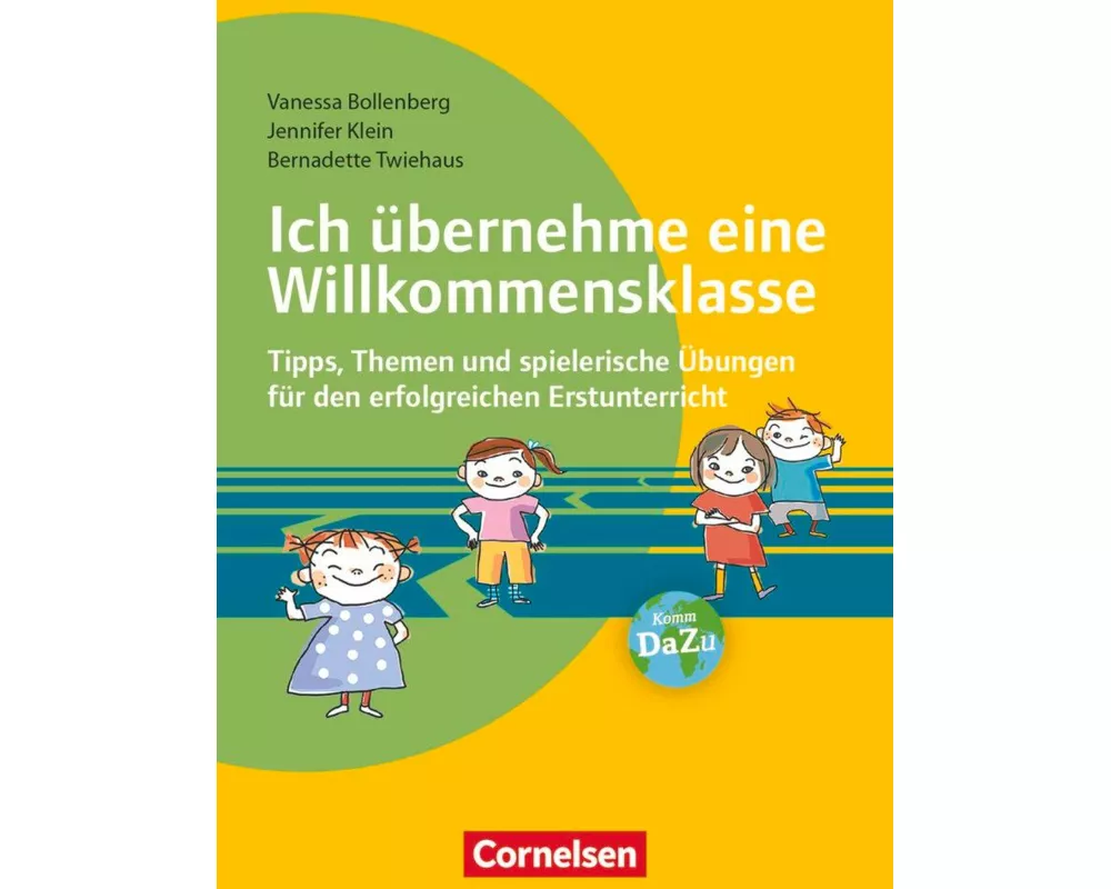 Ich übernehme eine Willkommensklasse, Tipps, Themen und spielerische Übungen für den erfolgreichen Erstunterricht, Buch