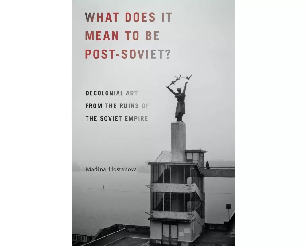 What Does It Mean to Be Post-Soviet?