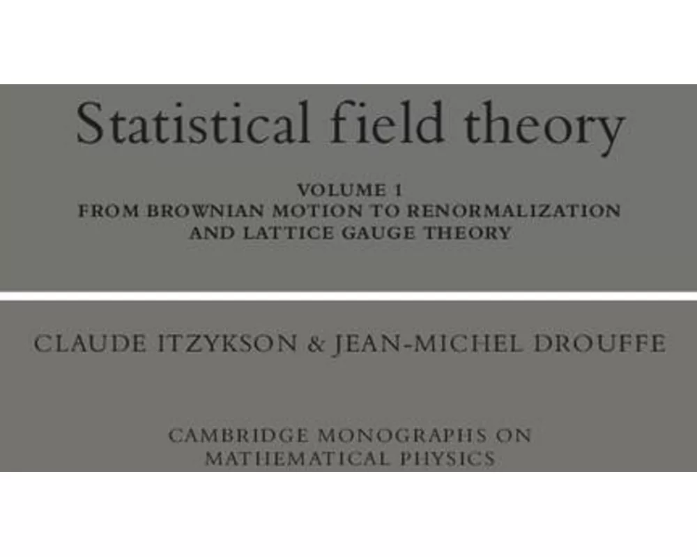 Statistical Field Theory: Volume 1, From Brownian Motion to Renormalization and Lattice Gauge Theory