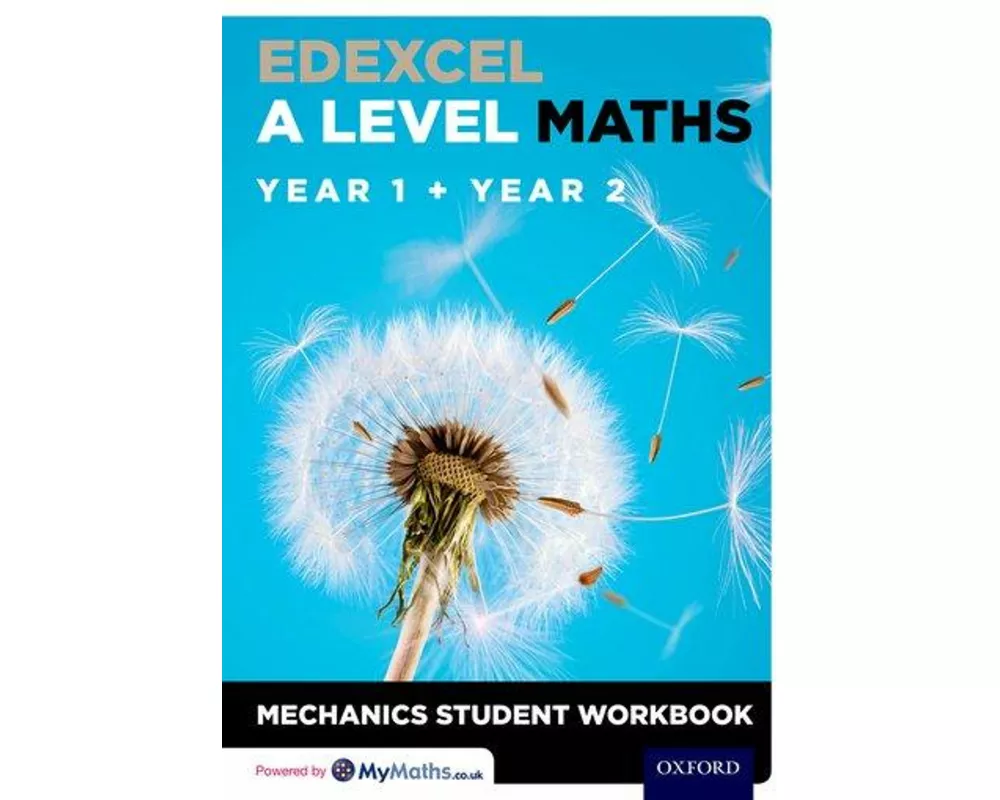 Edexcel A Level Maths: Year 1 + Year 2 Mechanics Student Workbook