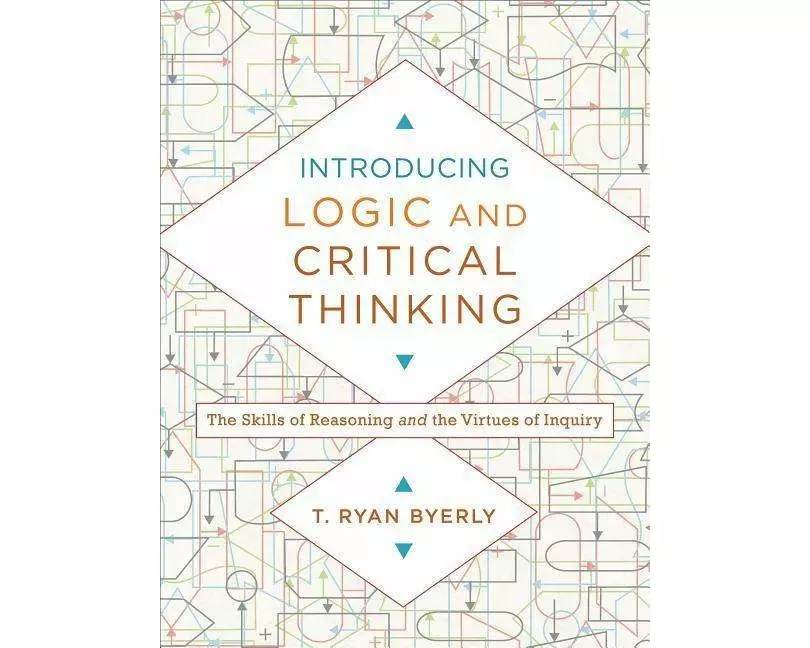 Introducing Logic and Critical Thinking – The Skills of Reasoning and the Virtues of Inquiry