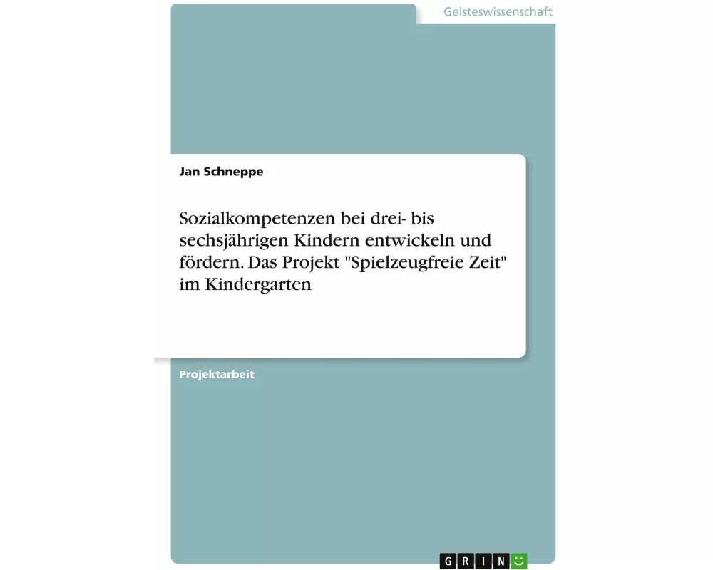 Sozialkompetenzen bei drei- bis sechsjährigen Kindern entwickeln und fördern. Das Projekt "Spielzeugfreie Zeit" im Kindergarten