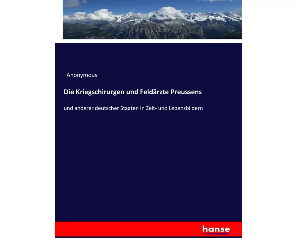 Die Kriegschirurgen und Feldärzte Preussens