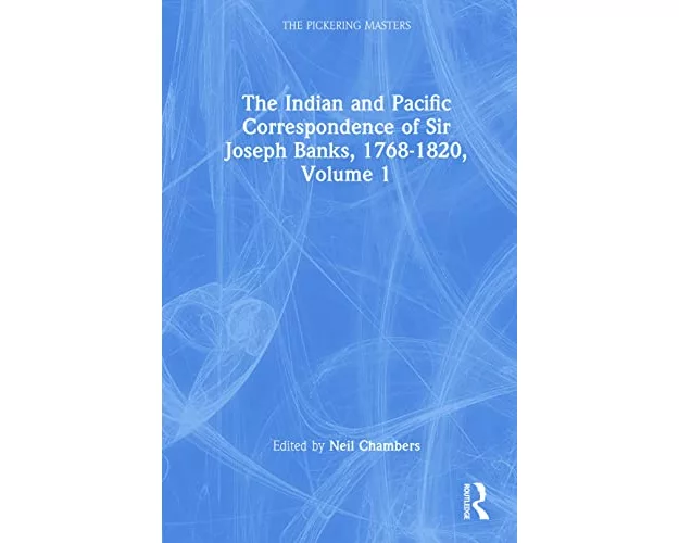 The Indian and Pacific Correspondence of Sir Joseph Banks, 1768-1820 (SET)