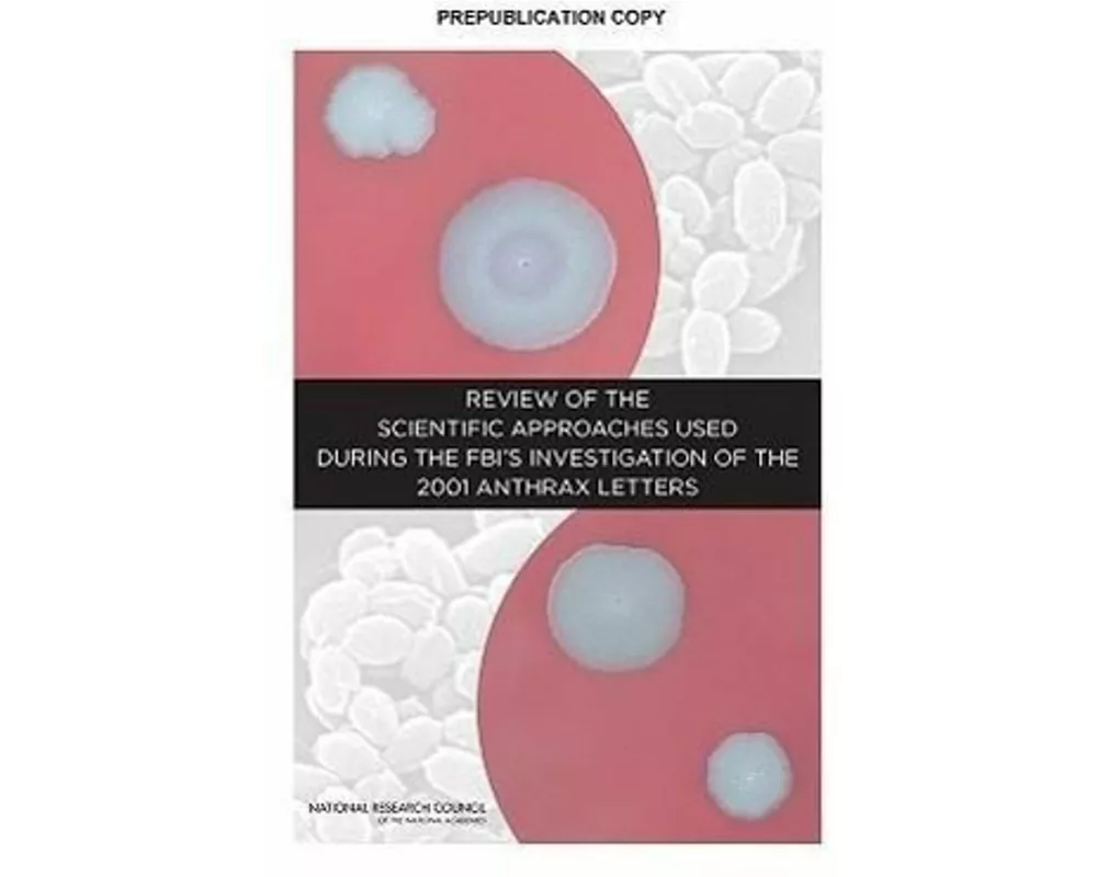 Review of the Scientific Approaches Used During the FBI's Investigation of the 2001 Anthrax Letters