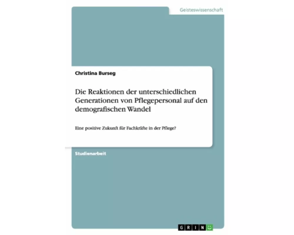 Die Reaktionen der unterschiedlichen Generationen von Pflegepersonal auf den demografischen Wandel