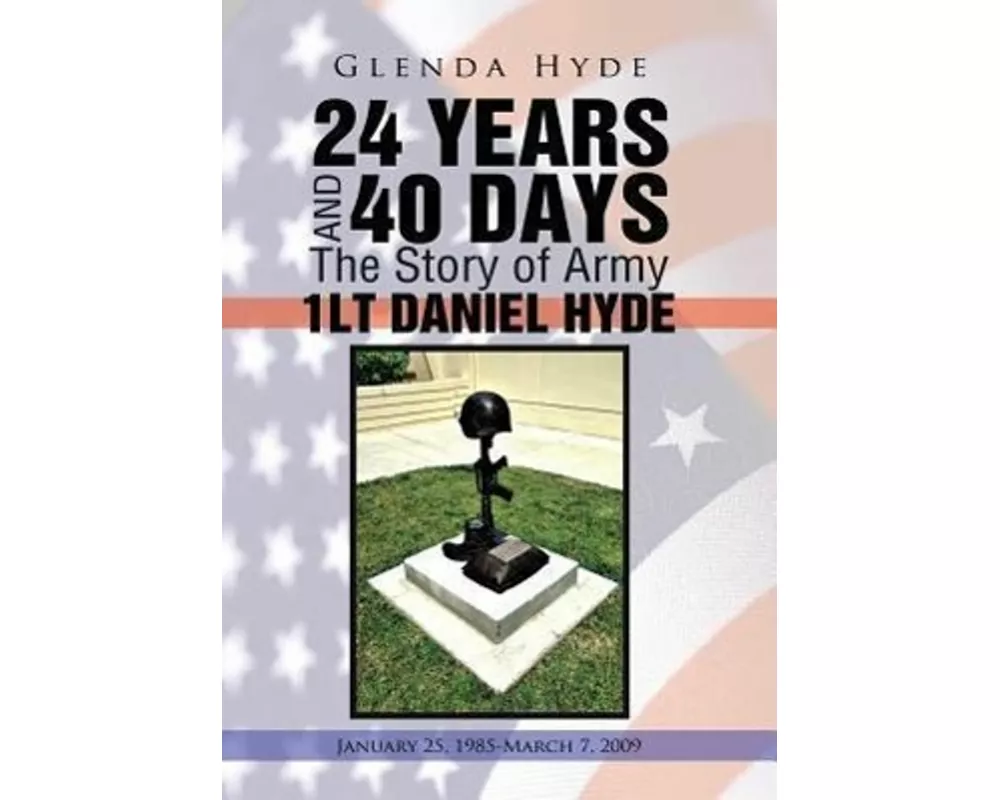 24 YEARS AND 40 DAYS The Story of Army 1LT DANIEL HYDE