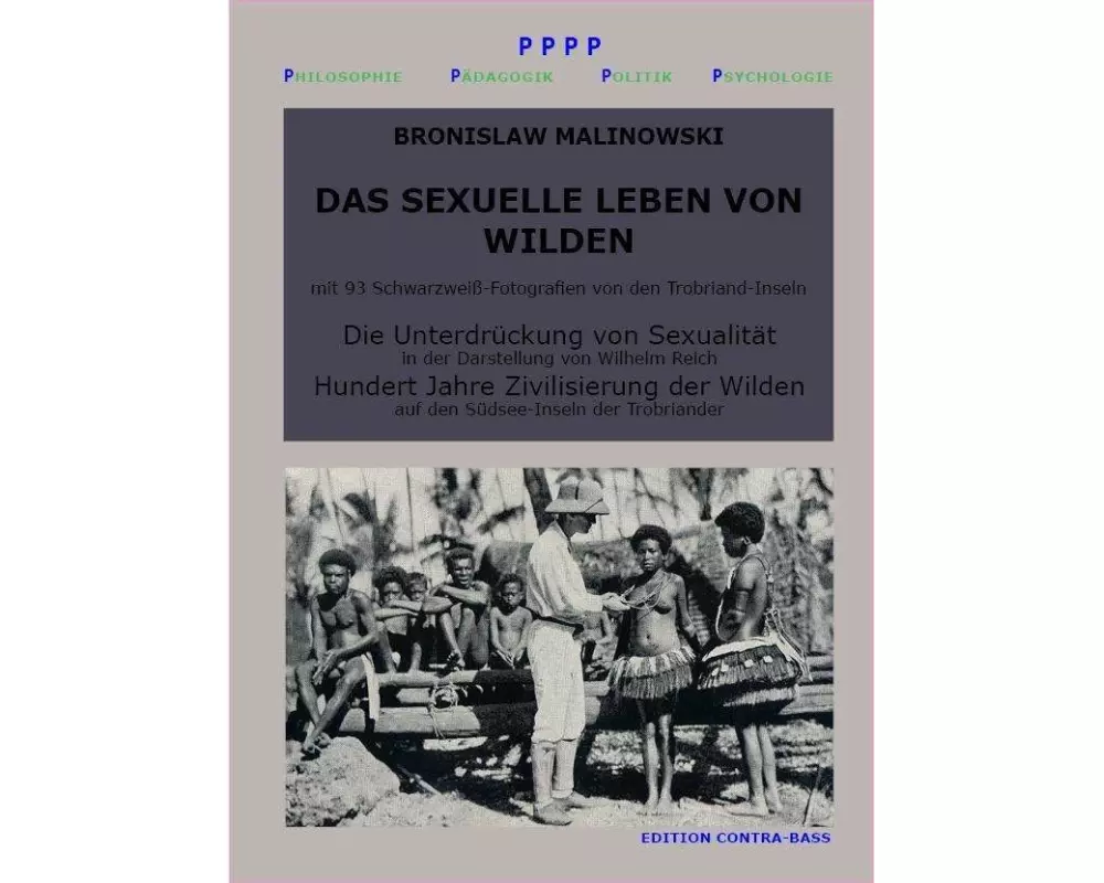 Das sexuelle Leben von Wilden. Die Unterdrückung von Sexualität. Hundert Jahre Zivilisierung der Wilden