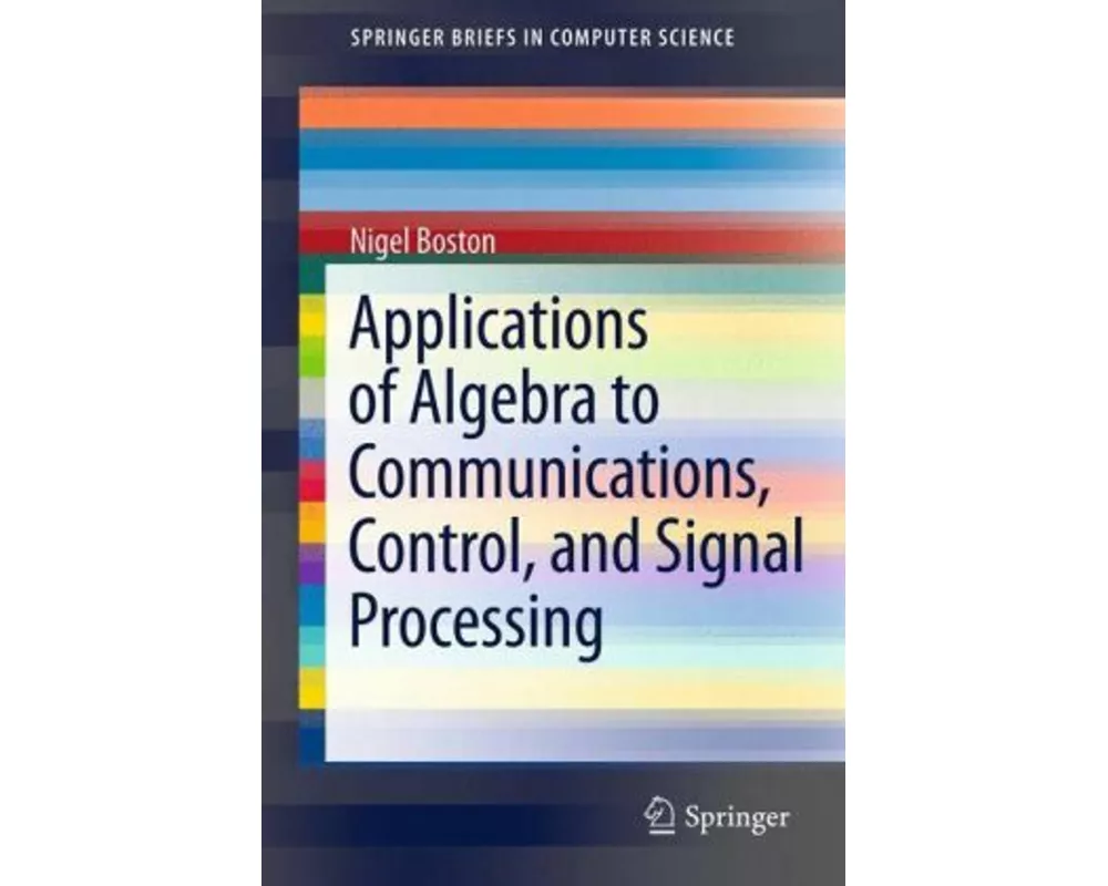 Applications of Algebra to Communications, Control, and Signal Processing