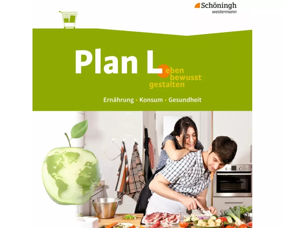 Plan L. - Leben bewusst gestalten - Ernährung, Konsum, Gesundheit