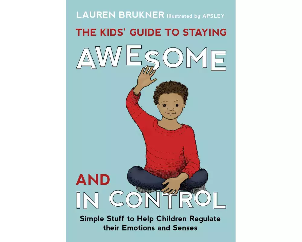 The Kids' Guide to Staying Awesome and In Control