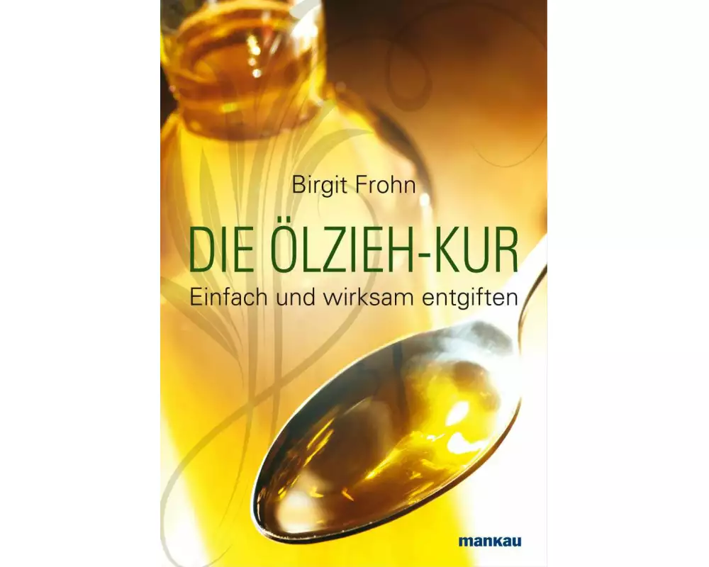 Die Ölzieh-Kur. Einfach und wirksam entgiften