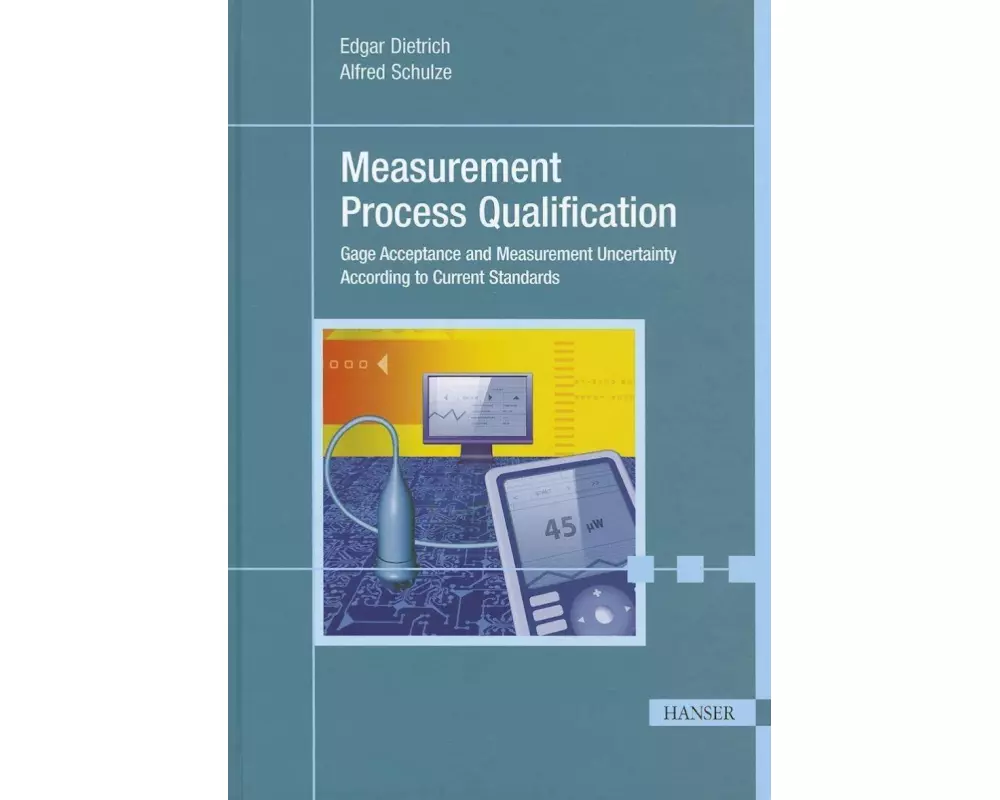 Measurement Process Qualification: Gage Acceptance and Measurement Uncertainty According to Current Standards