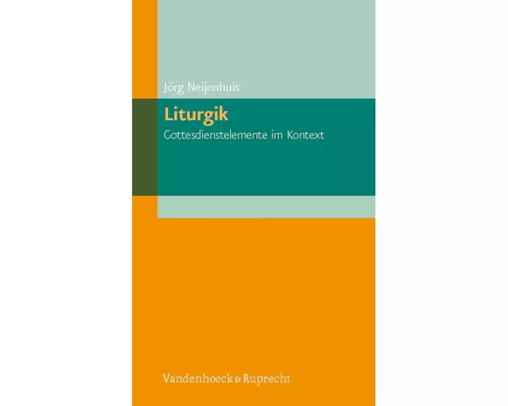 Liturgik - Gottesdienstelemente im Kontext