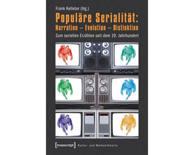 Populäre Serialität: Narration - Evolution - Distinktion