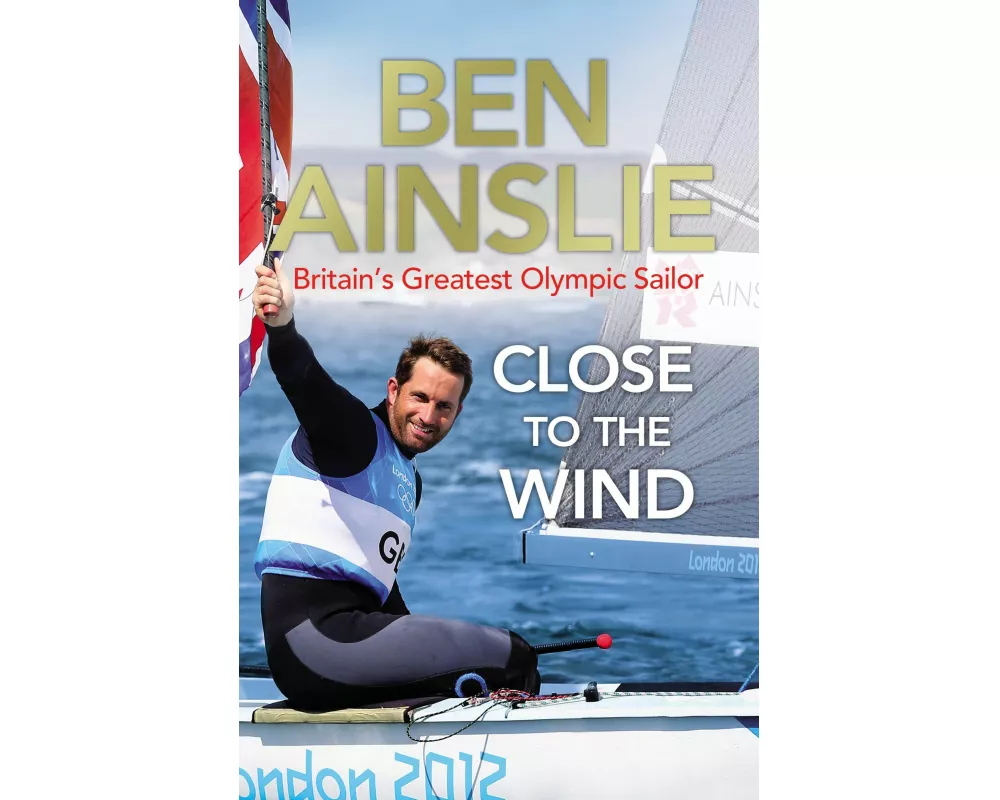 Ben Ainslie: Close to the Wind