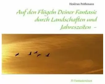 Auf den Flügeln Deiner Fantasie durch Landschaften und Jahreszeiten