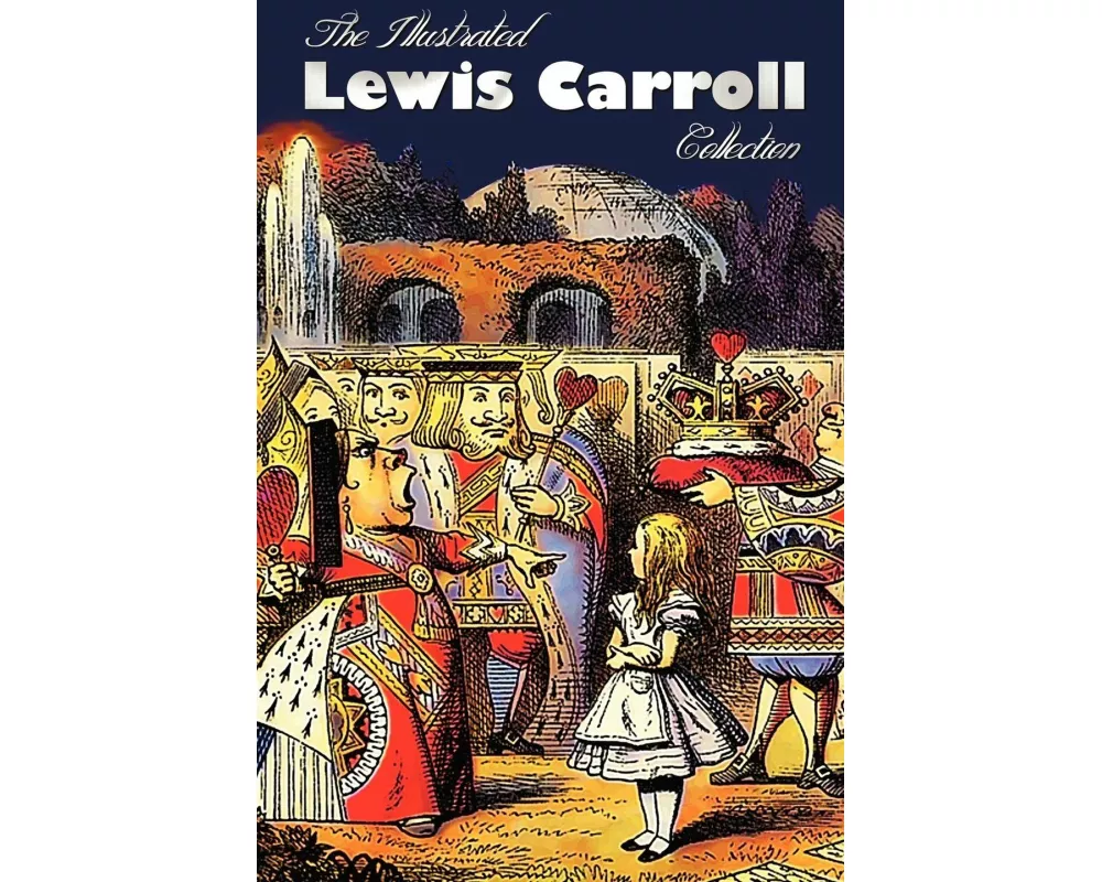The Illustrated Lewis Carroll Collection, including unabridged