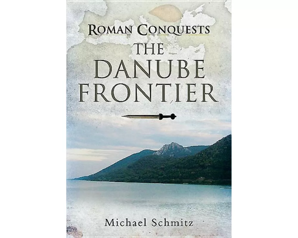 Roman Conquests: The Danube Frontier