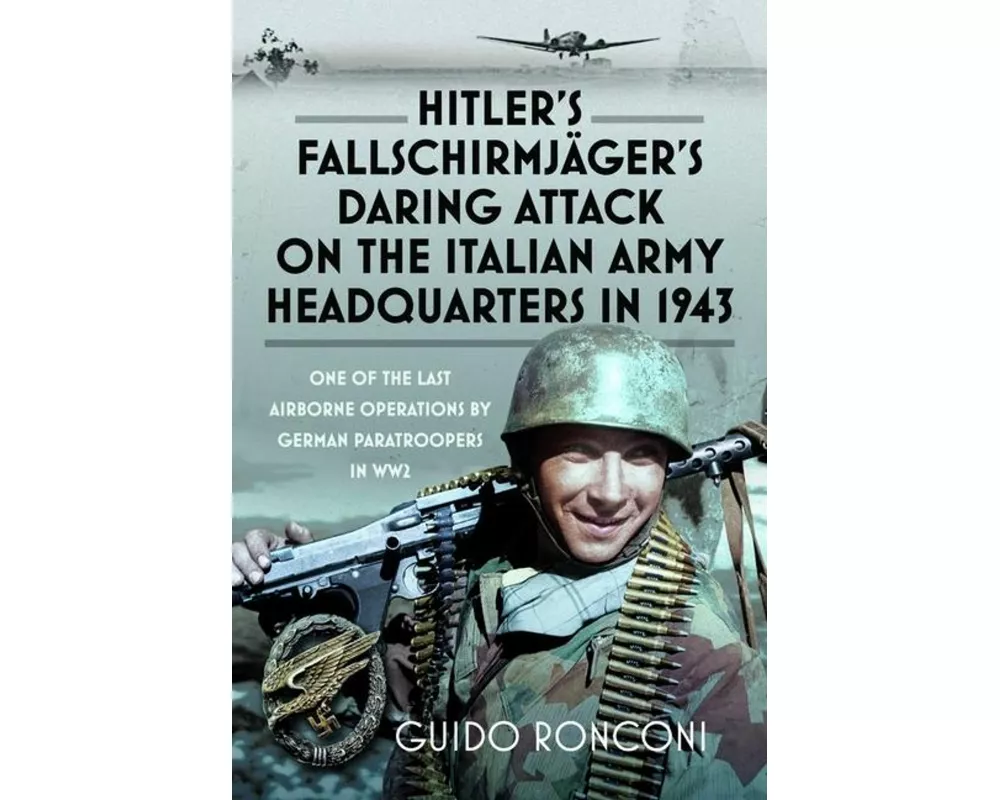 Hitler’s Fallschirmjager’s Daring Attack on the Italian Army Headquarters in 1943