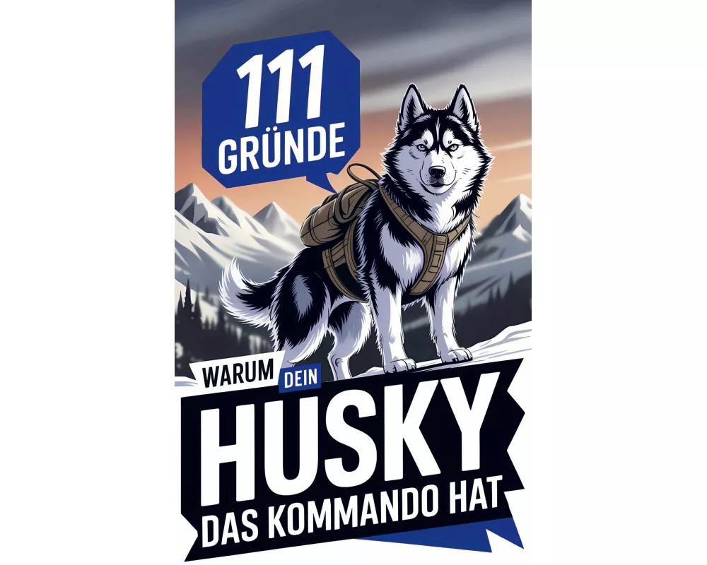 111 Gründe, warum dein Husky das Kommando hat