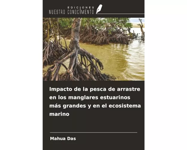 Impacto de la pesca de arrastre en los manglares estuarinos más grandes y en el ecosistema marino