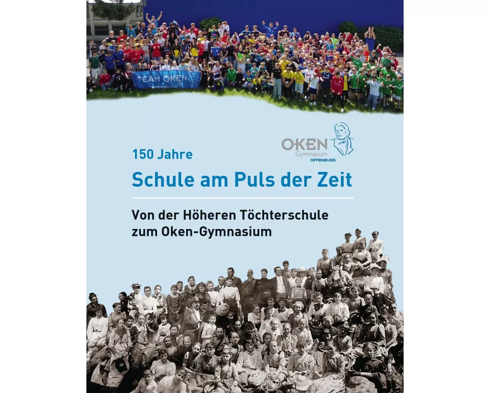 Oken-Gymnasium Offenburg - 150 Jahre Schule am Puls der Zeit
