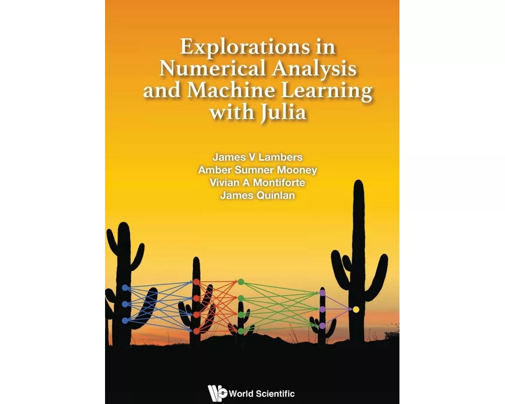Explorations In Numerical Analysis And Machine Learning With Julia