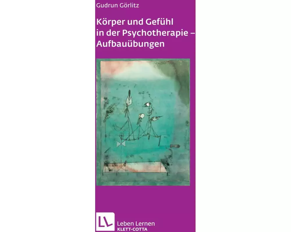 Körper und Gefühl in der Psychotherapie - Aufbauübungen (Leben lernen, Bd. 121)