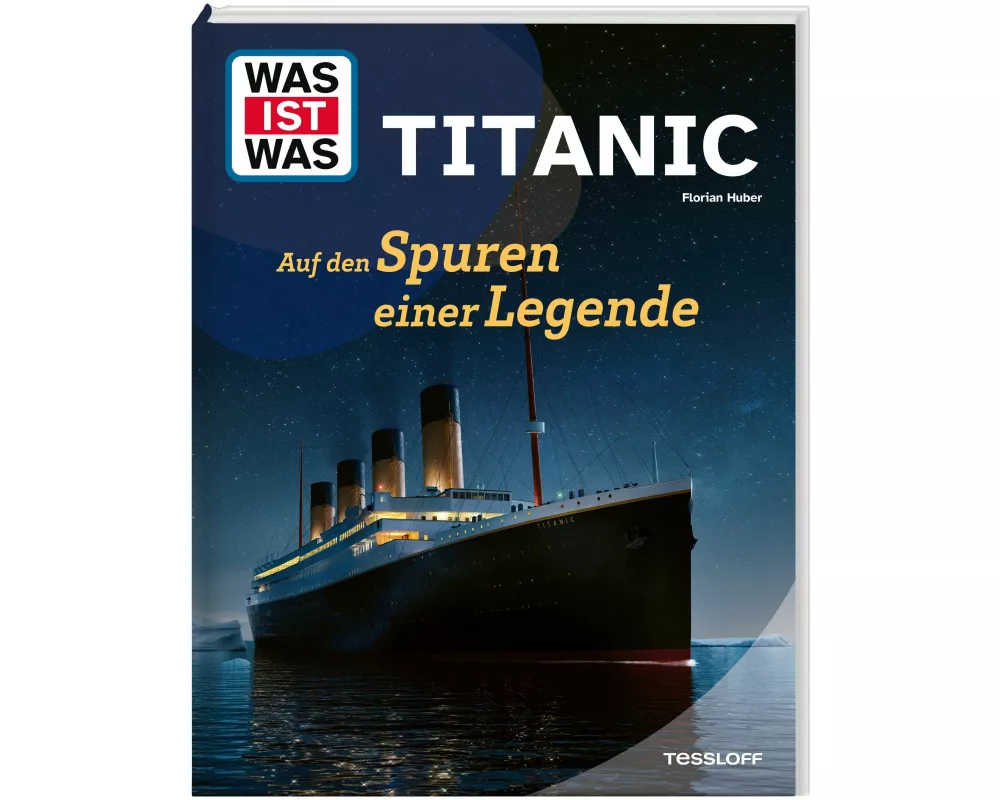 WAS IST WAS Titanic. Auf den Spuren einer Legende