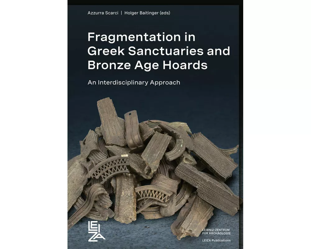 Fragmentation in Greek Sanctuaries and Bronze Age Hoards. An Interdisciplinary Approach