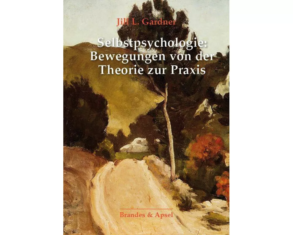 Selbstpsychologie: Bewegungen von der Theorie zur Praxis