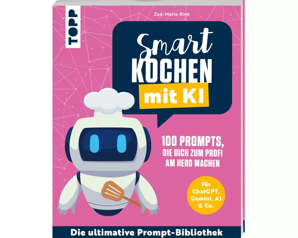 Smart kochen mit KI. 100 Prompts, die dich zum Profi am Herd machen