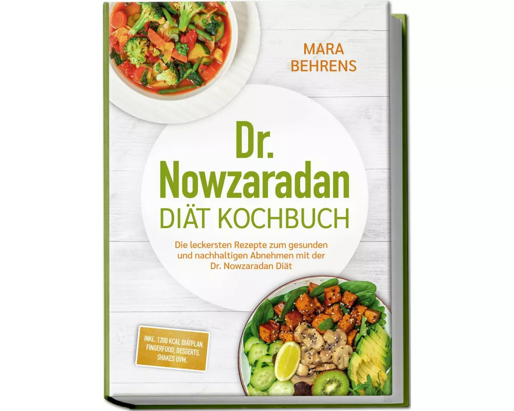 Dr. Nowzaradan Diät Kochbuch: Die leckersten Rezepte zum gesunden und nachhaltigen Abnehmen mit der Dr. Nowzaradan Diät - inkl. 1200 kcal Diätplan, Fi