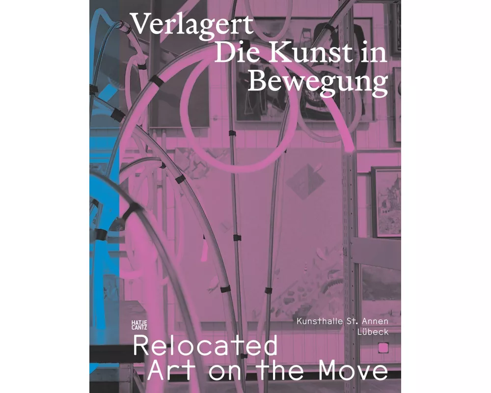 Verlagert. Die Kunst in Bewegung / Relocated. Art on the Move