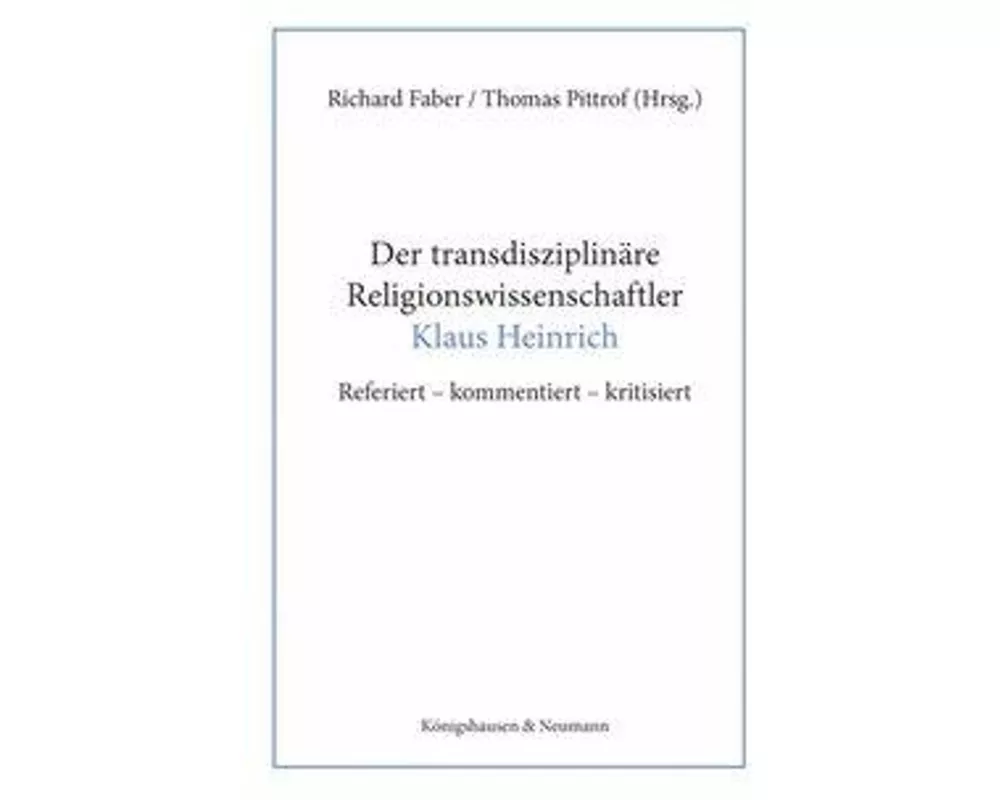 Der transdisziplinäre Religionswissenschaftler Klaus Heinrich