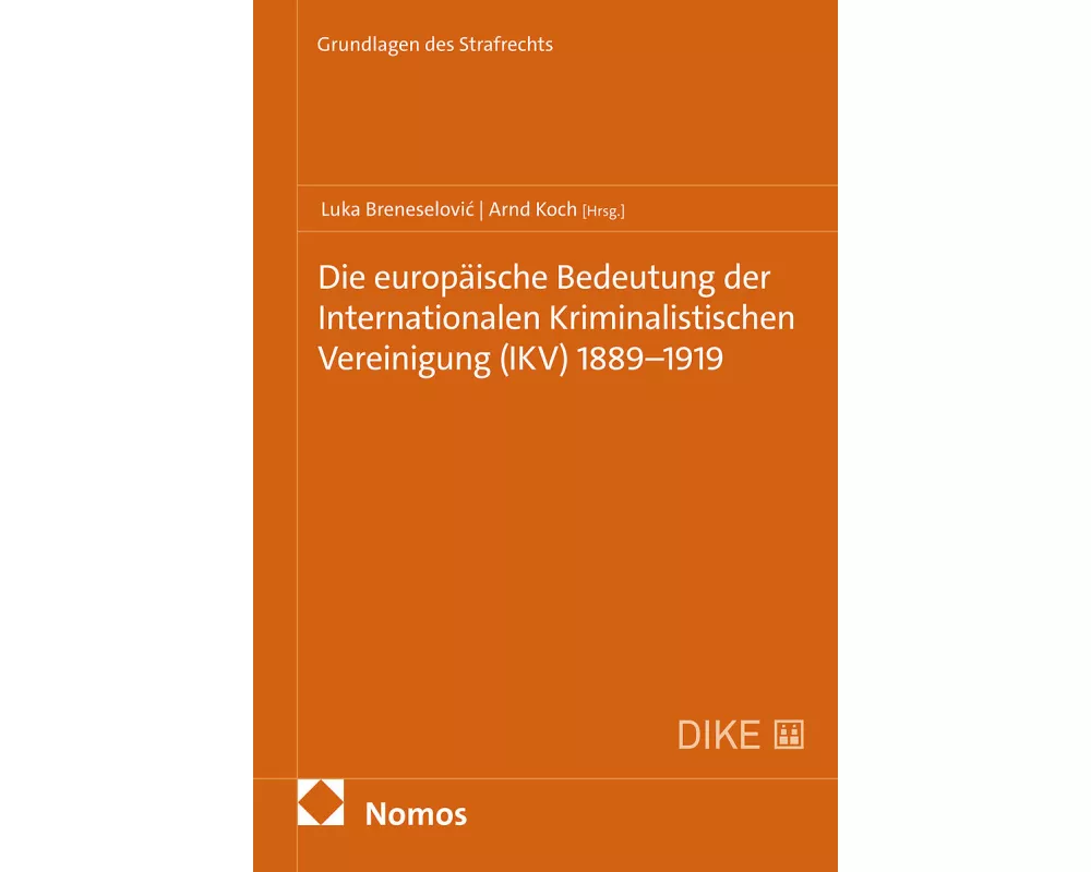 Die europäische Bedeutung der Internationalen Kriminalistischen Vereinigung (IKV) 1889-1919