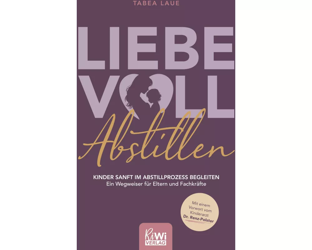 Liebevoll Abstillen - Kinder sanft im Abstillprozess begleiten