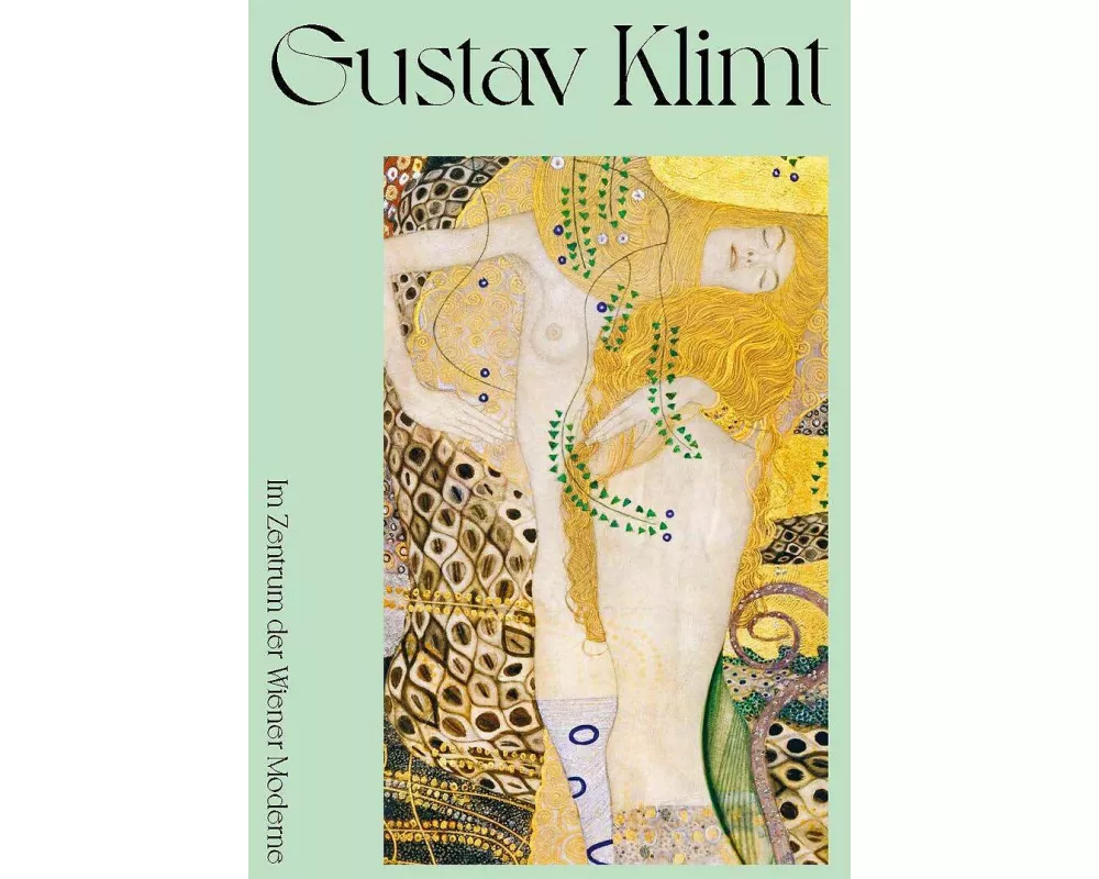 Gustav Klimt. Im Zentrum der Wiener Moderne