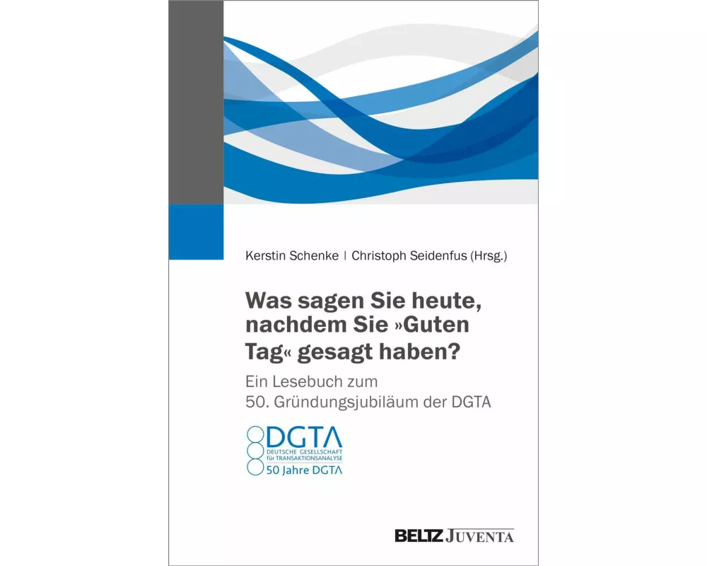 Was sagen Sie heute, nachdem Sie "Guten Tag" gesagt haben? Ein Lesebuch zum 50. Gründungsjubiläum der DGTA