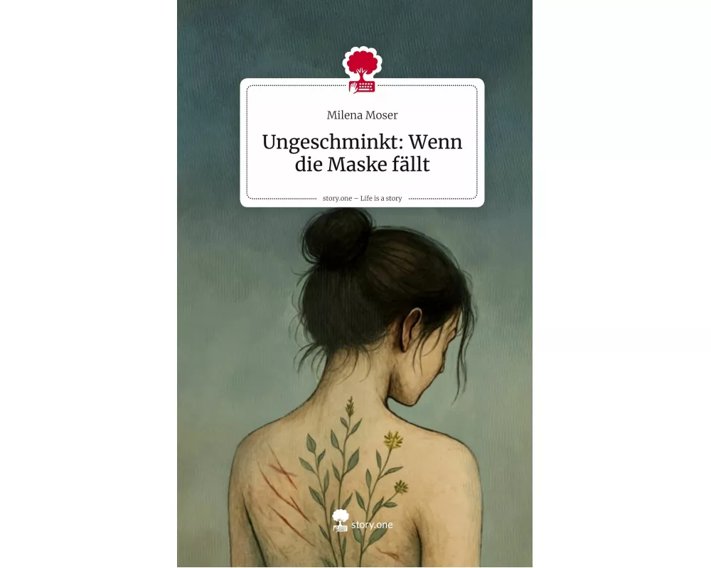 Ungeschminkt: Wenn die Maske fällt. Life is a Story - story.one