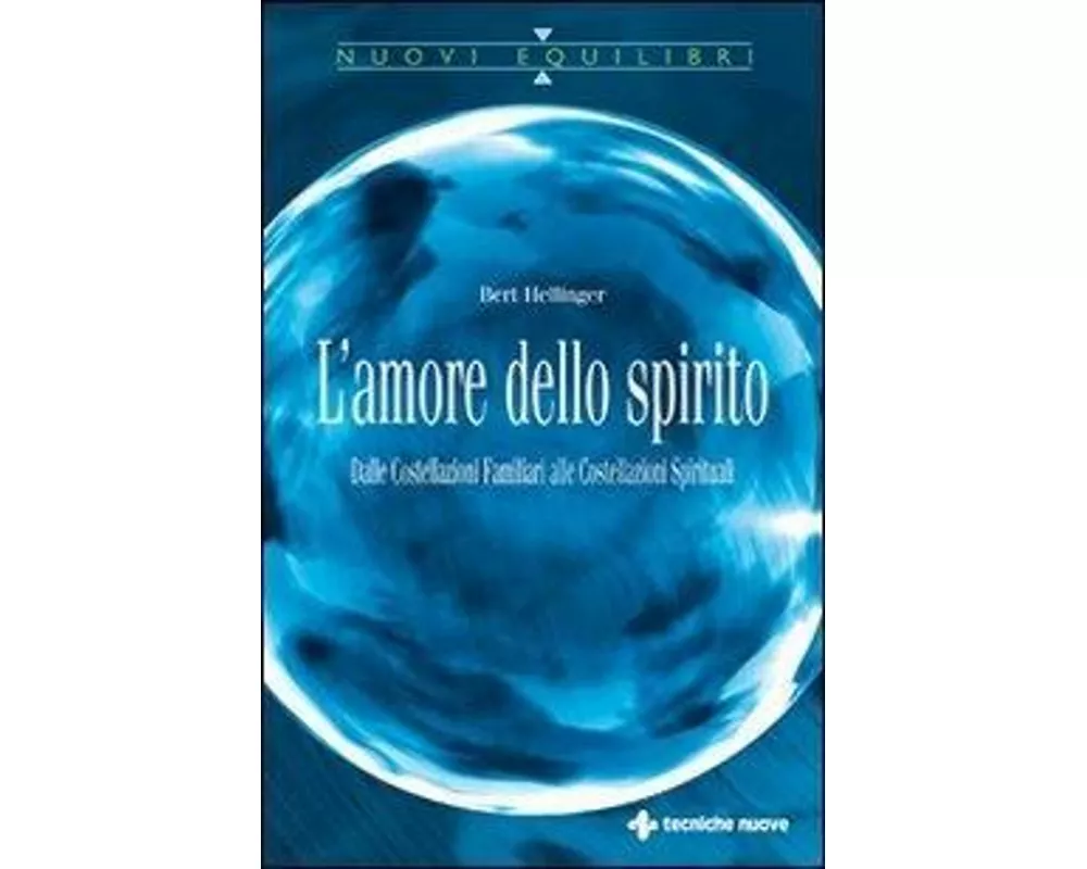 L' amore dello spirito. Dalle costellazioni familiari alle costellazioni spirituali