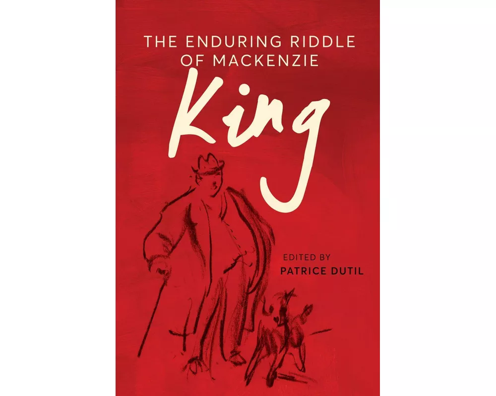 The Enduring Riddle of Mackenzie King
