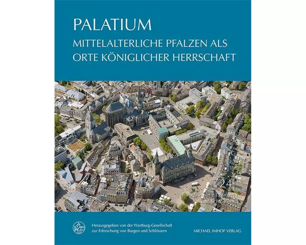 PALATIUM - Mittelalterliche Pfalzen als Orte königlicher Herrschaft