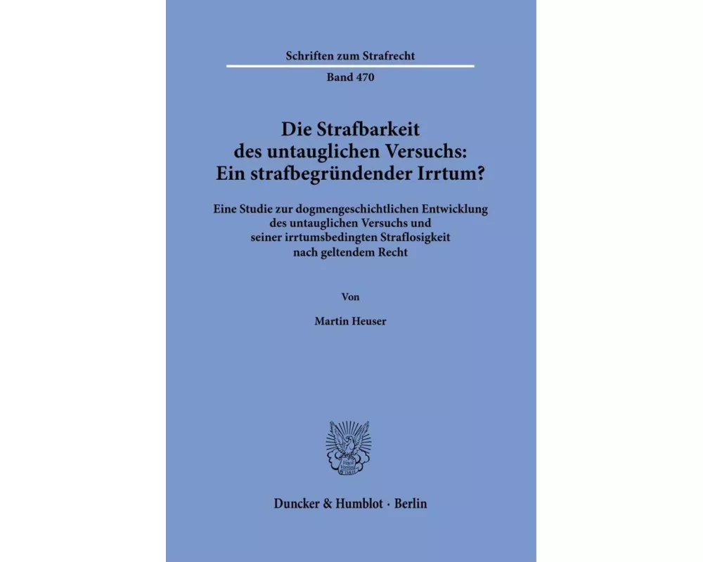 Die Strafbarkeit des untauglichen Versuchs: Ein strafbegründender Irrtum?