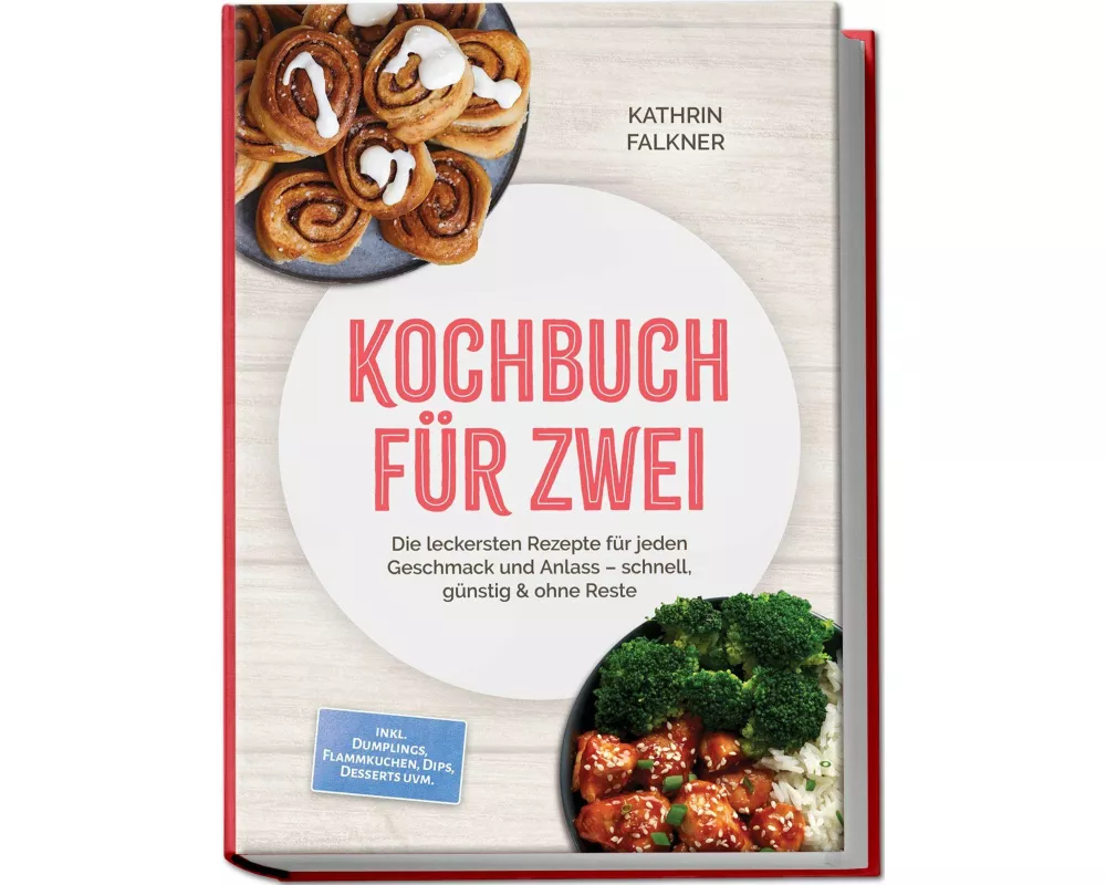 Kochbuch für zwei: Die leckersten Rezepte für jeden Geschmack und Anlass - schnell, günstig & ohne Reste - inkl. Dumplings, Flammkuchen, Dips, Dessert