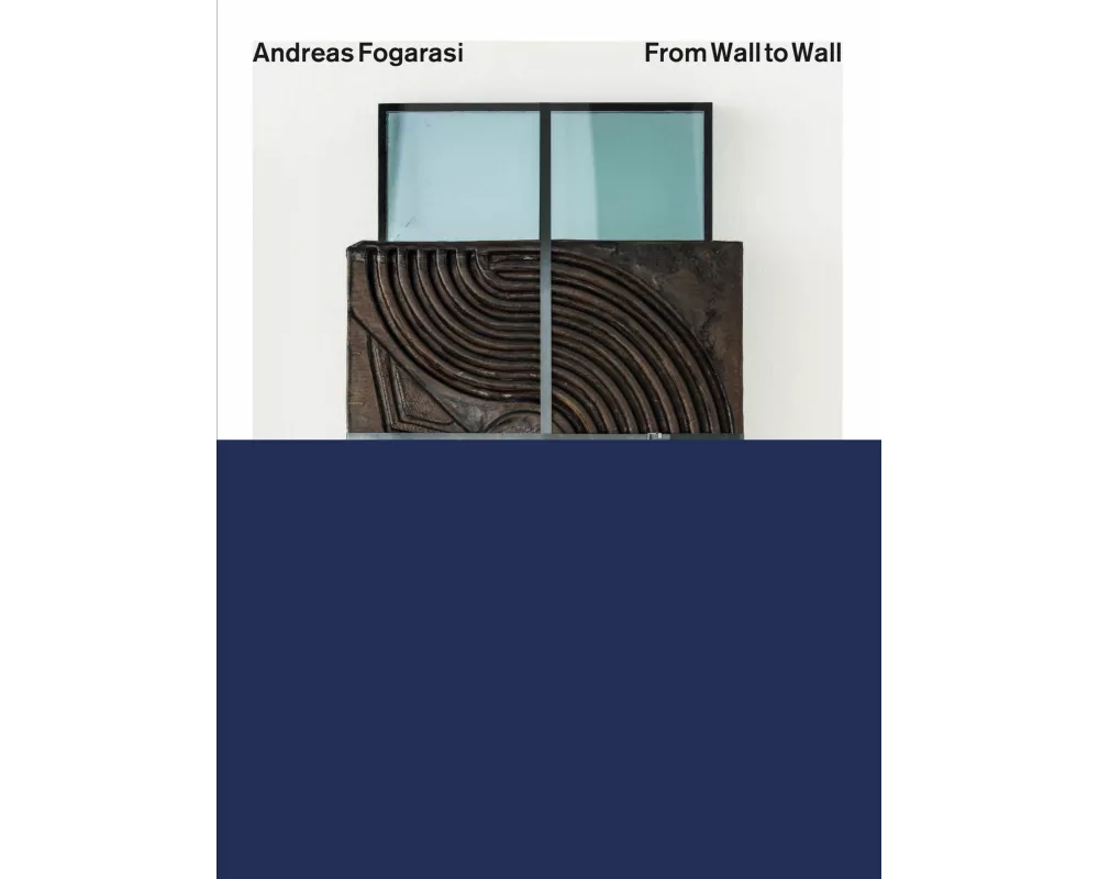 Andreas Fogarasi: From Wall to Wall